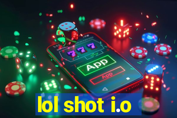 lol shot i.o
